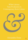 White Literary Taste Production in Contemporary Book Culture - Book