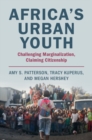 Africa's Urban Youth : Challenging Marginalization, Claiming Citizenship - eBook