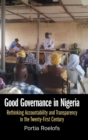 Good Governance in Nigeria : Rethinking Accountability and Transparency in the Twenty-First Century - Book