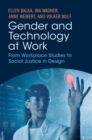 Gender and Technology at Work : From Workplace Studies to Social Justice in Design - Book