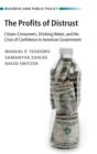 The Profits of Distrust : Citizen-Consumers, Drinking Water, and the Crisis of Confidence in American Government - Book