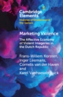 Marketing Violence : The Affective Economy of Violent Imageries in the Dutch Republic - Book