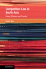 Competition Law in South Asia : Policy Diffusion and Transfer - eBook