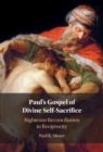 Paul's Gospel of Divine Self-Sacrifice : Righteous Reconciliation in Reciprocity - eBook