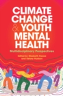 Climate Change and Youth Mental Health : Multidisciplinary Perspectives - eBook