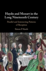 Haydn and Mozart in the Long Nineteenth Century : Parallel and Intersecting Patterns of Reception - Book
