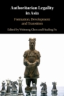 Authoritarian Legality in Asia : Formation, Development and Transition - Book