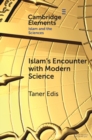 Islam's Encounter with Modern Science : A Mismatch Made in Heaven - Book