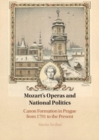 Mozart's Operas and National Politics : Canon Formation in Prague from 1791 to the Present - Book