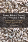 Parties, Political Finance, and Governance in Africa : Extracting Money and Shaping States in Benin and Ghana - Book