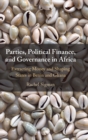 Parties, Political Finance, and Governance in Africa : Extracting Money and Shaping States in Benin and Ghana - Book