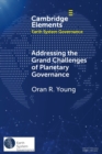 Addressing the Grand Challenges of Planetary Governance : The Future of the Global Political Order - Book