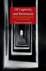 Of Captivity and Resistance : Women Political Prisoners in Postcolonial India - Book