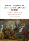 String Virtuosi in Eighteenth-Century Naples : Culture, Power, and Music Institutions - Book