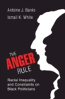 The Anger Rule : Racial Inequality and Constraints on Black Politicians - Book