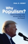 Why Populism? : Political Strategy from Ancient Greece to the Present - Book
