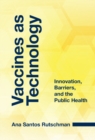 Vaccines as Technology : Innovation, Barriers, and the Public Health - eBook