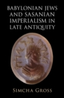 Babylonian Jews and Sasanian Imperialism in Late Antiquity - eBook