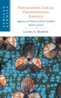 Navigating Local Transitional Justice : Agency at Work in Post-Conflict Sierra Leone - Book
