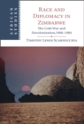 Race and Diplomacy in Zimbabwe : The Cold War and Decolonization,1960-1984 - eBook