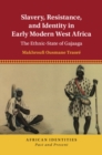 Slavery, Resistance, and Identity in Early Modern West Africa : The Ethnic-State of Gajaaga - Book