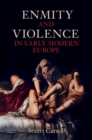 Enmity and Violence in Early Modern Europe - eBook