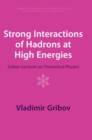 Strong Interactions of Hadrons at High Energies : Gribov Lectures on Theoretical Physics - Book