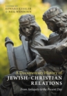 A Documentary History of Jewish–Christian Relations : From Antiquity to the Present Day - Book