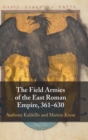 The Field Armies of the East Roman Empire, 361-630 - Book