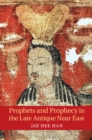 Prophets and Prophecy in the Late Antique Near East - Book