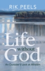 Life without God : An Outsider's Look at Atheism - Book