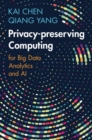 Privacy-preserving Computing : for Big Data Analytics and AI - eBook
