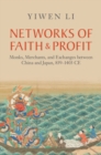 Networks of Faith and Profit : Monks, Merchants, and Exchanges between China and Japan, 839-1403 CE - eBook