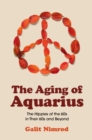 Aging of Aquarius : The Hippies of the 60s in Their 60s and Beyond - eBook