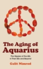 The Aging of Aquarius : The Hippies of the 60s in their 60s and Beyond - Book