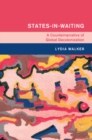 States-in-Waiting : A Counternarrative of Global Decolonization - eBook