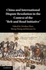 China and International Dispute Resolution in the Context of the ‘Belt and Road Initiative’ - Book