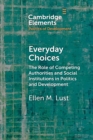 Everyday Choices : The Role of Competing Authorities and Social Institutions in Politics and Development - Book