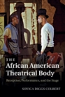 The African American Theatrical Body : Reception, Performance, and the Stage - Book