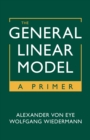The General Linear Model : A Primer - Book