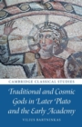 Traditional and Cosmic Gods in Later Plato and the Early Academy - Book