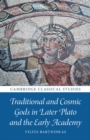 Traditional and Cosmic Gods in Later Plato and the Early Academy - eBook