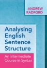 Analysing English Sentence Structure : An Intermediate Course in Syntax - Book