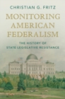 Monitoring American Federalism : The History of State Legislative Resistance - eBook