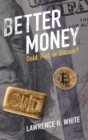 Better Money : Gold, Fiat, or Bitcoin? - Book