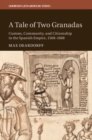 A Tale of Two Granadas : Custom, Community, and Citizenship in the Spanish Empire, 1568-1668 - eBook