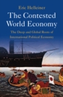 Contested World Economy : The Deep and Global Roots of International Political Economy - eBook