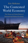 The Contested World Economy : The Deep and Global Roots of International Political Economy - Book