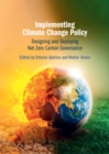 Implementing Climate Change Policy : Designing and Deploying Net Zero Carbon Governance - Book