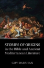 Stories of Origins in the Bible and Ancient Mediterranean Literature - Book